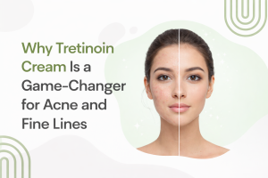 Why Tretinoin Cream Is a Game-Changer for Acne and Fine Lines.